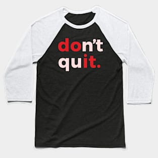 Don't Quit Fun Gifts T-shirt Baseball T-Shirt